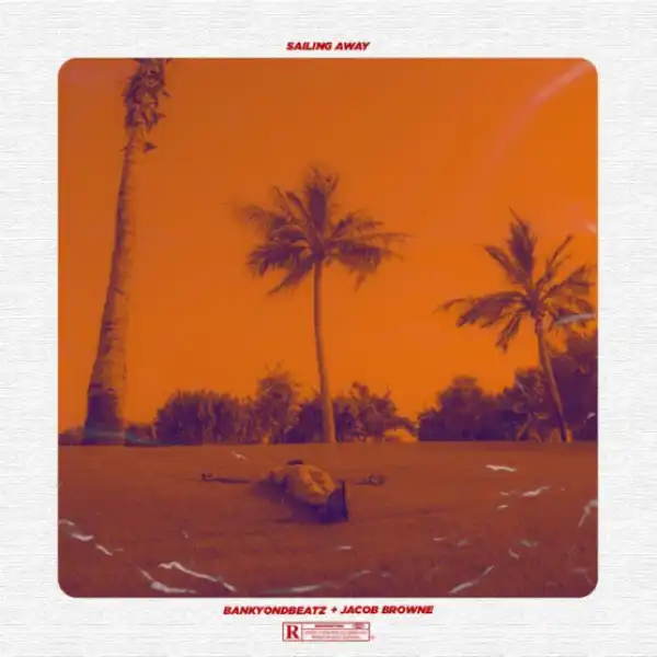 Bankyondbeatz - Sailing Away ft Jacob Browne